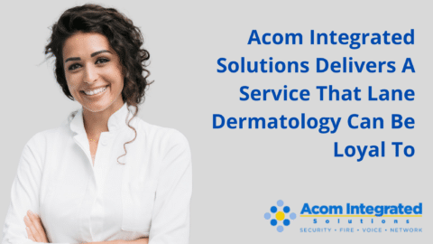 Acom Integrated Solutions Delivers A Service That Lane Dermatology Can Be Loyal To